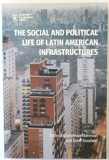 The Social and Political Life of Latin American Infrastructures