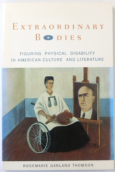 Extraordinary Bodies: Figuring Physical Disability in American Culture and Literature