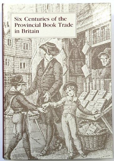 Six Centuries of the Provincial Book Trade in Britain