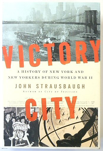 Victory City: A History of New York and New Yorkers During World War II