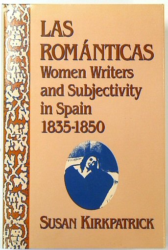 LAS ROMANTICAS: Women Writers and Subjectivity in Spain, 1835-1850