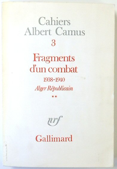 Camus, Cahiers Albert 3: Fragments D'un Combat 1938-1940: Alger Rpublicain