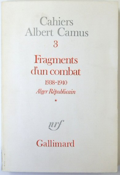 Camus, Cahiers Albert 3: Fragments D'un Combat 1938-1940: Alger Rpublicain