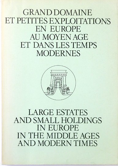 Grand Domaine et Petites Exploitations En Europe Au Moyen Age et Dans Les Temps Modernes: Rapports Nationaux: Large Estates and Small Holdings in Europe in the Middle Ages and Modern Times: National Reports.
