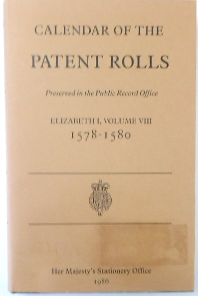 Calendar of the Patent Rolls Preserved in the Public Office: Elizabeth I, Vol VIII, 1578-1580
