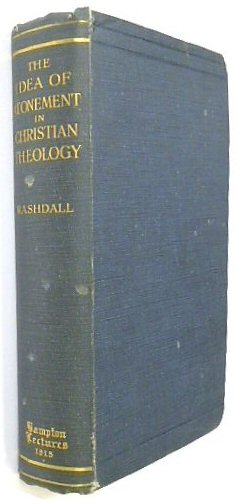 The Idea of Atonement in Christian Theology: Being the Bampton Lectures 1915