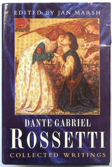 Dante Gabriel Rossetti: Collected Writings,