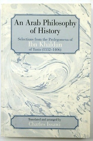 An Arab Philosophy: Selections from the Prolegomena of Ibn Khaldun of Tunis (1332-1406
