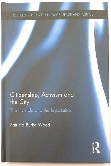 Citizenship, Activism and the City: The Invisible and the Impossible