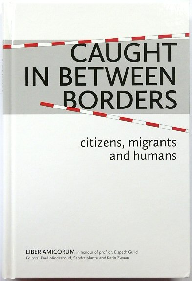 Caught In Between Borders: Citizens, Migrants and Humans