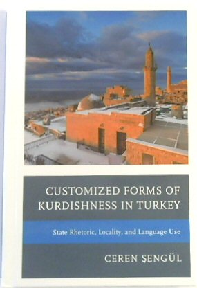 Customized Forms of Kurdishness in Turkey: State Rhetoric, Locality, and Language Use