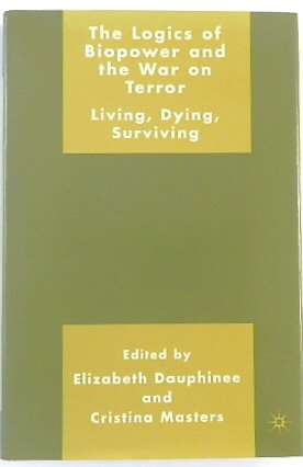 The Logics of Biopower and the War on Terror: Living, Dying, Surviving