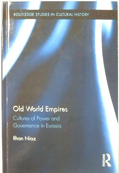 Old World Empires: Cultures of Power and Governance in Eurasia