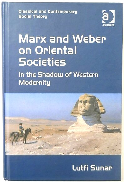 Marx and Weber on Oriental Societies: In the Shadow of Western Modernity