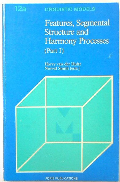 Features, Segmental Structure and Harmony Processes (part I): 12a Linguistic Models