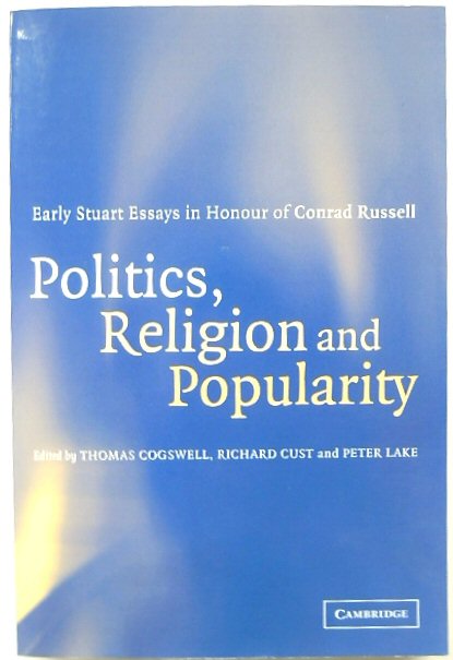 Politics, Religion and Popularity in Early Stuart Britain (Essays in Honour of Conrad Russell)