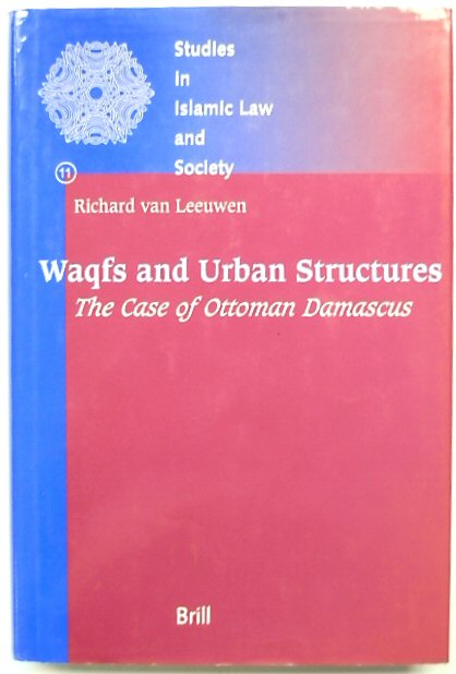 Waqfs and Urban Structures: The Case of Ottoman Damascus: SILS No. 11