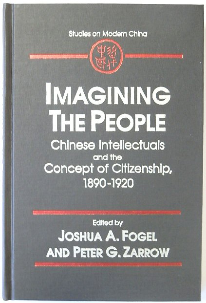 Imagining the People: Chinese Intellectuals and the Concept of Citizenship, 1890-1920