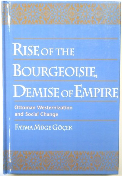 Rise of The Bourgeoisie, Demise of Empire: Ottoman Westernization and Social Change