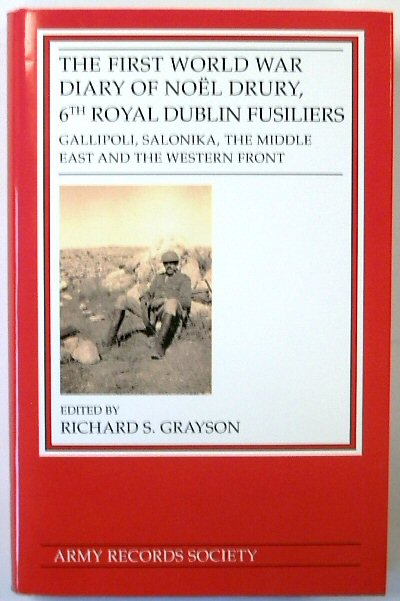 The First World War Diary of Noel Drury, 6th Royal Dublin Fusiliers: Gallipoli, Salonika,The Middle East and the Western Front