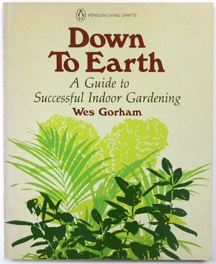 Down to Earth: A Guide to Successful Indoor Gardening