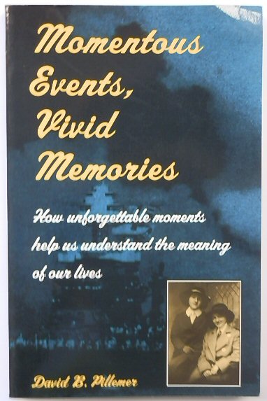 Momentous Events, Vivid Memories: How Unforgettable Moments Help Us Understand the Meaning of Our Lives