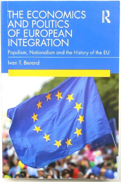 The Economics and Politics of European Integration: Populism, Nationalism, and the History of the EU