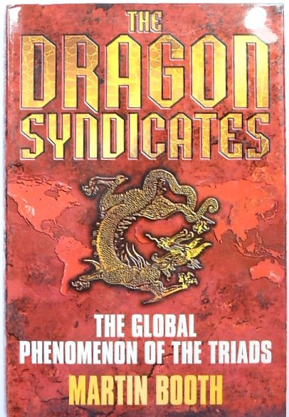 The Dragon Syndicates: The Global Phenomenon of the Triads