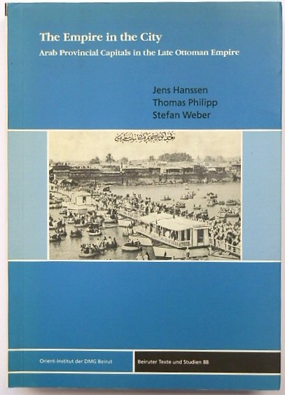 The Empire in the City: Arab Provincial Capitals in the Late Ottoman Empire
