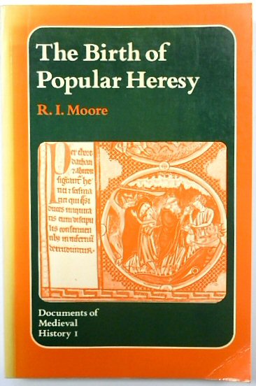The Birth of Popular Heresy: Documents of Medieval History I