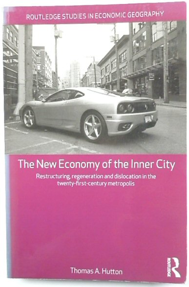 The New Economy of the Inner City: Restructuring, Regeneration and Dislocation in the Twenty-First-Century Metropolis