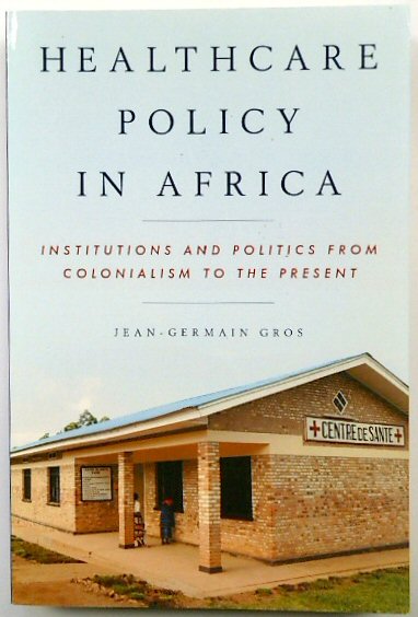 Healthcare Policy in Africa: Institutions and Politics from Colonialism to the Present