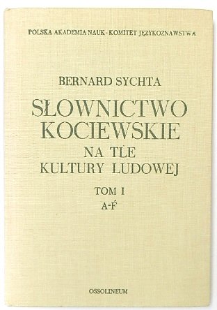 SLOWNICTWO KOCIEWSKIE NA TLE KULTURY LUDOWEJ TOM I: A-F