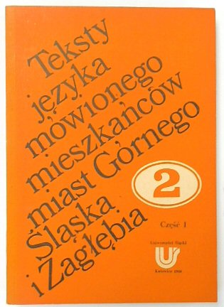TEKSTY JEZYKA MOWIONEGO MIESZKANCOW MIAST GORNEGO SLASKA I ZAGLEBIA TOM 2 CZESC 1