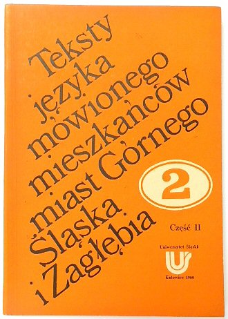 TEKSTY JEZYKA MOWIONEGO MIESZKANCOW MIAST GORNEGO SLASKA I ZAGLEBIA TOM 2 CZESC 2