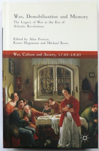 War, Demobilization and Memory: The Legacy of War in the Era of Atlantic Revolutions