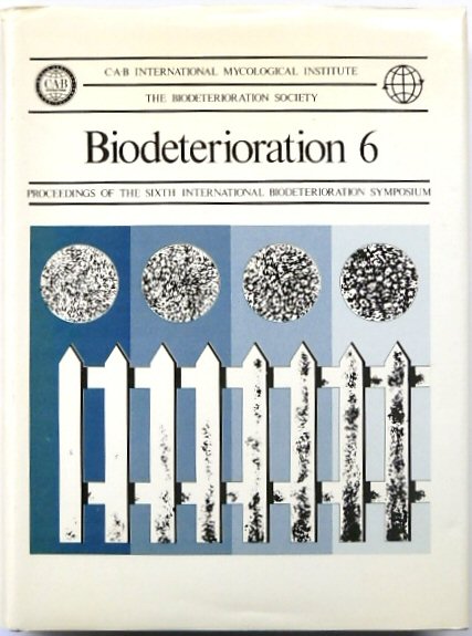 Biodeterioration 6: Proceedings of the Sixth International Biodeterioration Symposium