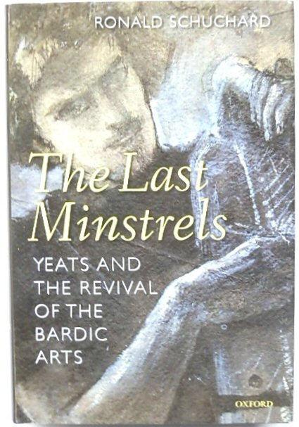The Last Minstrels: Yeats and the Revival of the Bardic Arts
