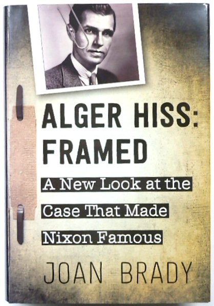 Alger Hiss: Framed: A New Look at the Case That Made Nixon Famous