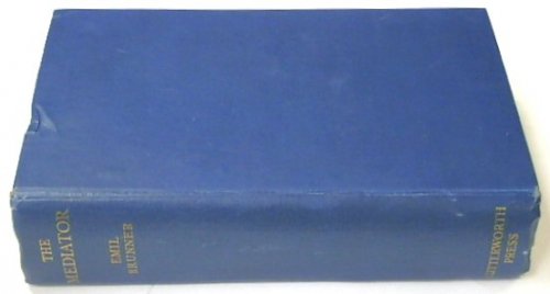 The Mediator: A Study of the Central Doctrine of the Christian Faith