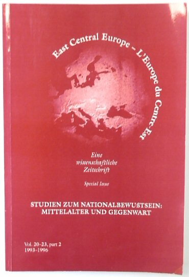 EAST CENTRAL EUROPE; L'EUROPE DU CENTRE EST; STUDIEN ZUM NATIONALBEWUSSTSEIN MITTELALTER UND GEGENWART: Vol.20-23 PART 2: 1993-1996