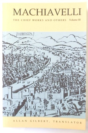 Machiavelli: The Chief Works and Others: Vol. III