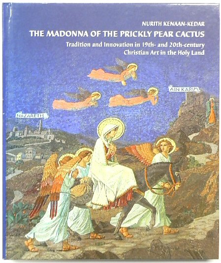 The Madonna of the Prickly Pear Cactus: Tradition and Innovation in 19th and 20th Century Christian Art in the Holy Land