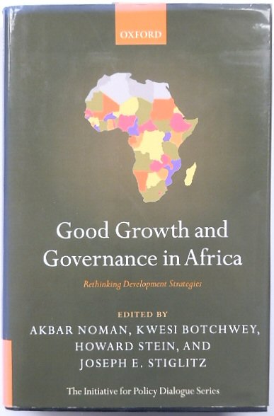 Good Growth and Governance in Africa: Rethinking Development Strategies, The Initiative for Policy Dialogue Series