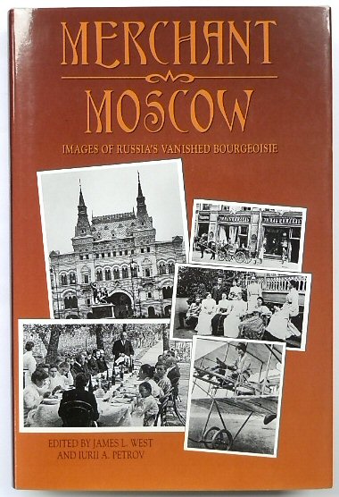 Merchant Moscow: Images of Russia's Vanished Bourgeoisie