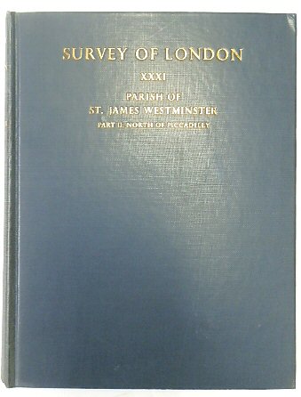 Survey of London: St James, Westminster: Part II: North of Piccadilly: Vol. XXXI