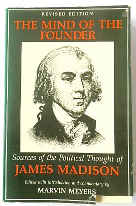 The Mind of the Founder: Sources of the Political Thought of James Madison