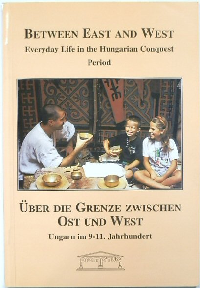 Between East and West: Everyday Life in The Hungarian Conquest Period: UBER DIE GRENZE ZWISCHEN OST UND WEST