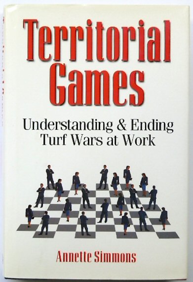 Territorial Games: Understanding & Ending Turf Wars at Work
