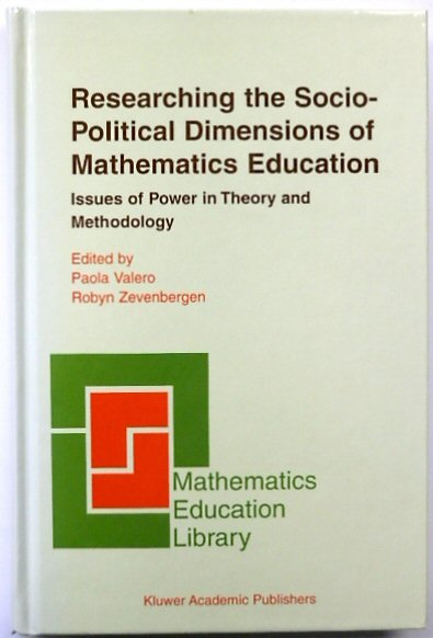 Researching the Socio-Political Dimensions of Mathematics Education: Issues of Power in Theory and Methodology